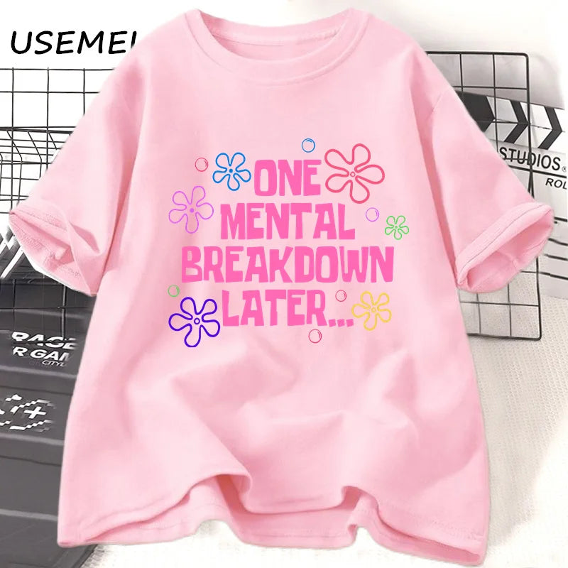 One Mental Breakdown Later T-shirts Women Men Cotton Casual Short Sleeve T Shirt Unisex Funny Graphic T Shirts Streetwear Tees