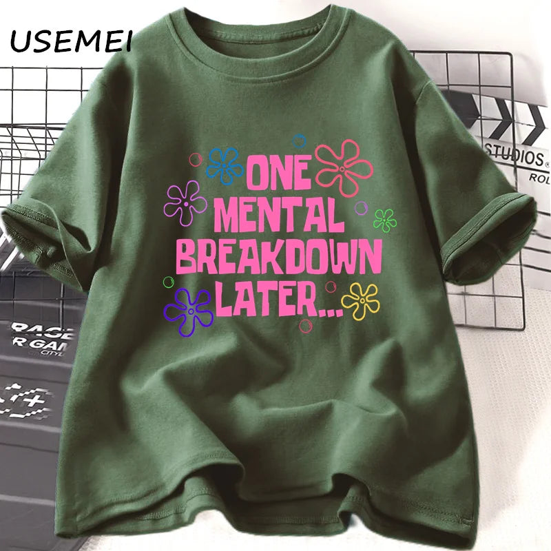 One Mental Breakdown Later T-shirts Women Men Cotton Casual Short Sleeve T Shirt Unisex Funny Graphic T Shirts Streetwear Tees